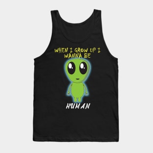 When i grow up i wanna be human Tank Top